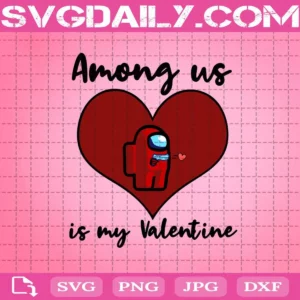 Among Us Is My Valentine Svg