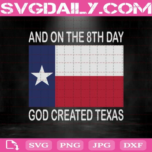 And On The 8Th Day God Created Texas Svg