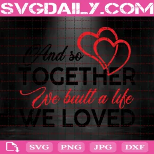 And So Together We Built A Life We Love