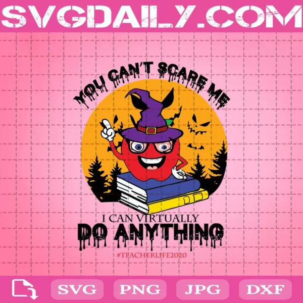 Apple Witch You Can’T Scare Me I Can Virtually Do Anything Teacher Life 2020 Funny Teacher Halloween Svg