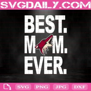 Arizona Coyotes Best Mom Ever Svg
