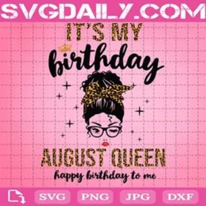 August Queen It'S My Birthday Messy Bun Svg