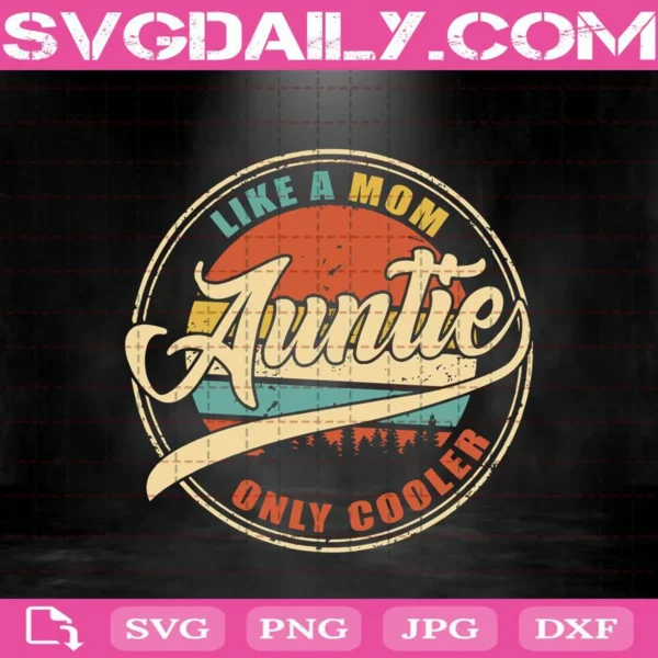 Auntie Like A Mom Only Cooler Svg