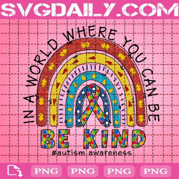 Autism Awareness In A World Where You Can Be Anything Be Kind Png