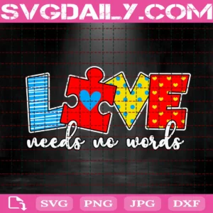 Autism Awareness Love Need No Word Svg