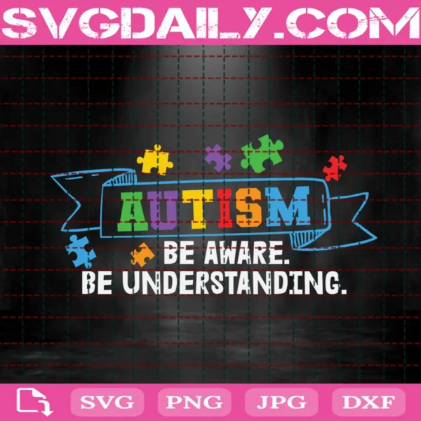 Autism Be Aware Be Understanding Svg