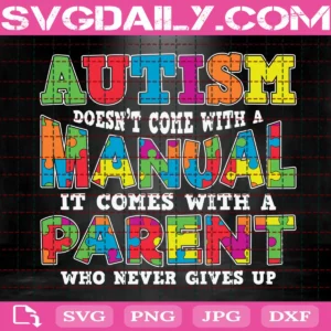 Autism Doesn'T Come With A Manual It Comes With A Mom Who Never Gives Up Svg