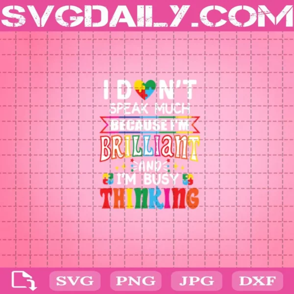 Autism I Don’T Speak Much Because I’M Brilliant And I’M Busy Thinking Svg
