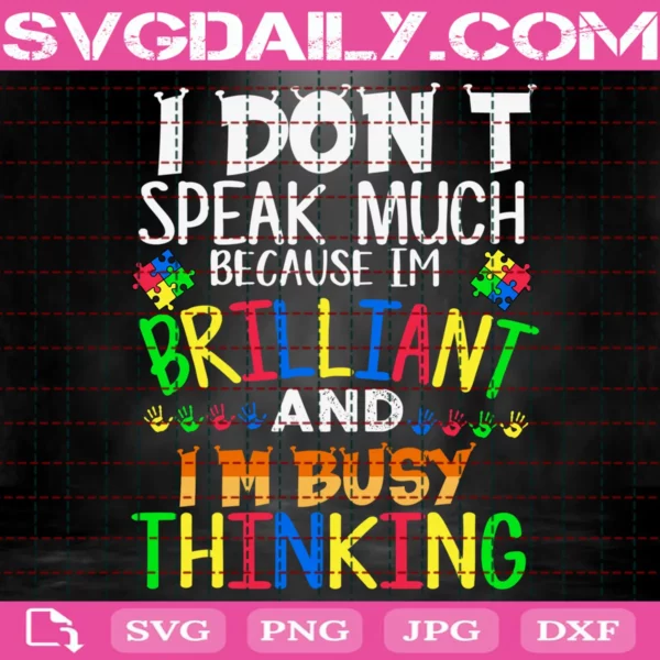 Autism I Don'T Speak Much Because I'M Brilliant And I'M Busy Thinking Svg