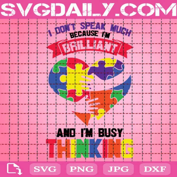 Autism I Don'T Speak Much Because I'M Brilliant And I'M Busy Thinking Svg