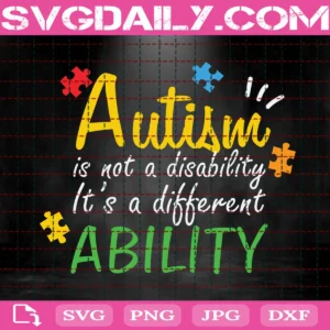 Autism Is Not A Disability It'S A Different Ability Svg