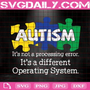 Autism Is Not A Processing Error. It'S A Different Operating System Svg