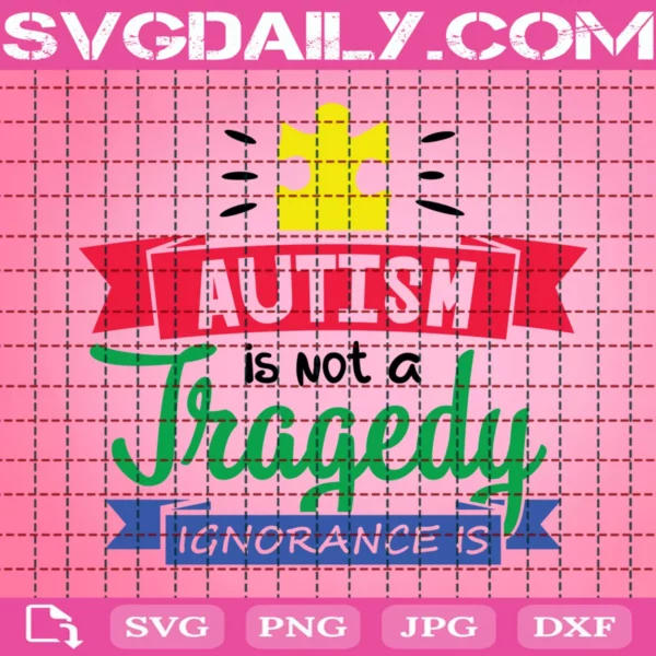 Autism Is Not A Tragedy...Ignorance Is Svg