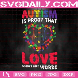 Autism Is Proof That Love Dosen'T Need Words Svg