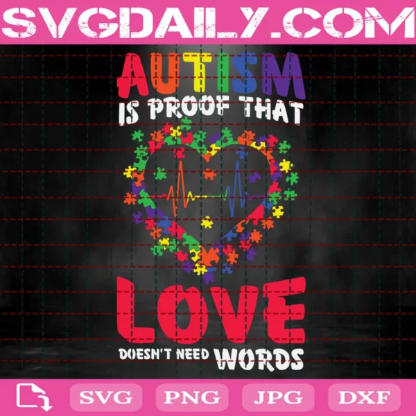 Autism Is Proof That Love Dosen'T Need Words Svg