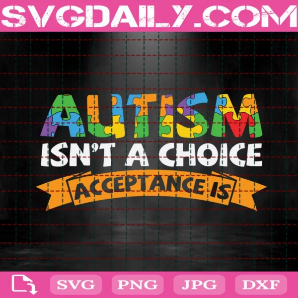 Autism Isn'T A Choice Acceptance Is Svg