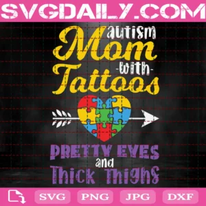 Autism Mom With Tattoos Pretty Eyes And Thick Thighs Svg