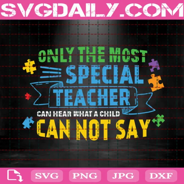 Autism Only The Most Special Teacher Can Hear What A Child Cannot Say Svg
