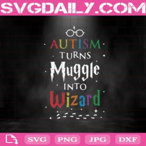 Autism Turn Muggle Into Wizard Svg