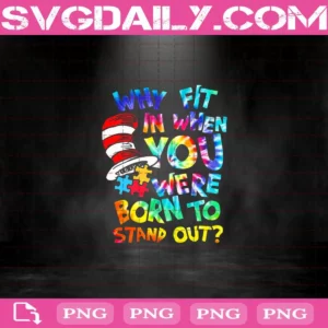 Autism Why Fit In When You Where Born To Stand Out Png