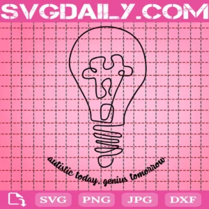 Autistic Today Genius Tomorrow Autism Svg