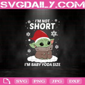 Baby Yoda Christmas I'M Not Short I'M Baby Yoda Size Svg
