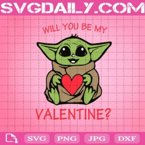 Baby Yoda Will You Be My Valentine Svg