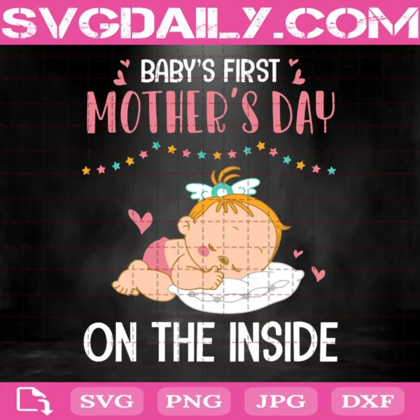 Baby’S First Mother’S Day On The Inside Svg