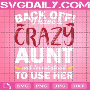 Back Off I Have Crazy Aunt