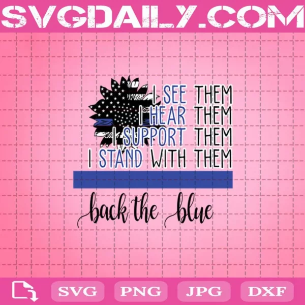 Back The Blue I See Them I Hear Them I Support Them I Stand With Them Police Svg
