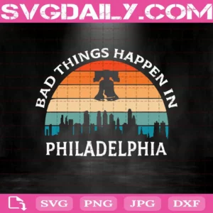 Bad Things Happen In Philadelphia Svg