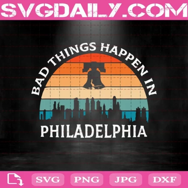 Bad Things Happen In Philadelphia Svg