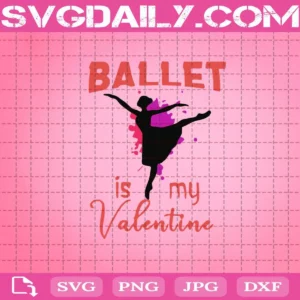 Ballet Is My Valentine Cute Svg