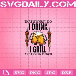 Bbq That'S What I Do I Drink I Grill And I Know Things Dad Grilling Svg