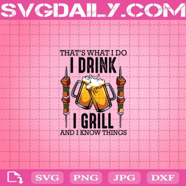 Bbq That'S What I Do I Drink I Grill And I Know Things Dad Grilling Svg