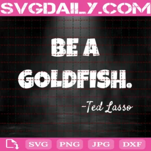 Be A Goldfish, Lasso Quotes