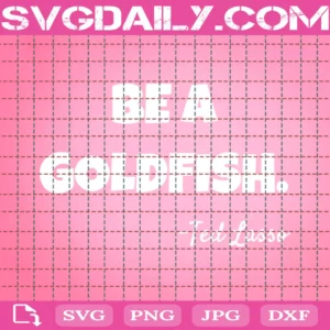 Be A Goldfish, Lasso Quotes