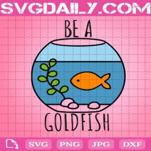 Be A Goldfish Svg