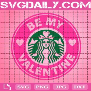 Be My Valentine Starbucks Svg