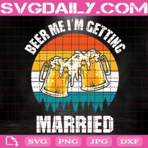 Beer Me I'M Getting Maried Svg