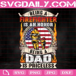 Being A Firefighter Is An Honor Being A Dad Is Priceless Svg