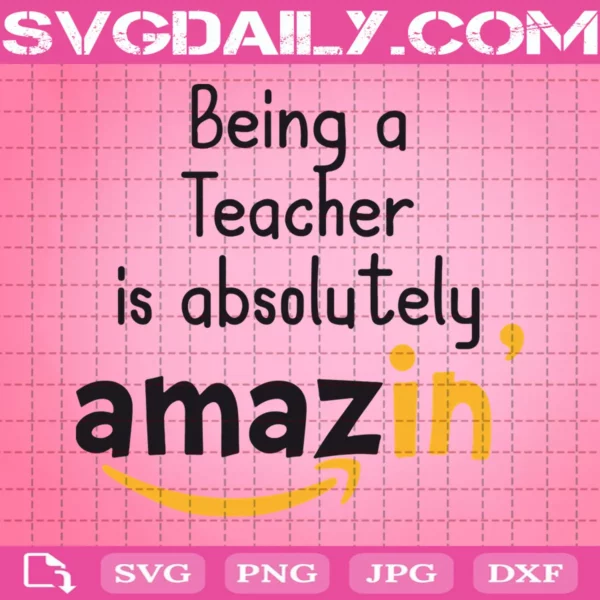 Being A Teacher Is Absolutely Amazin Svg
