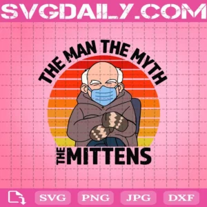 Bernie Sanders The Man The Myth The Mittens Inauguration Svg