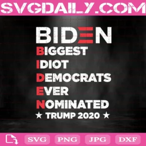 Biden Biggest Idiot Democrats Ever Nominated Trump 2020 Svg