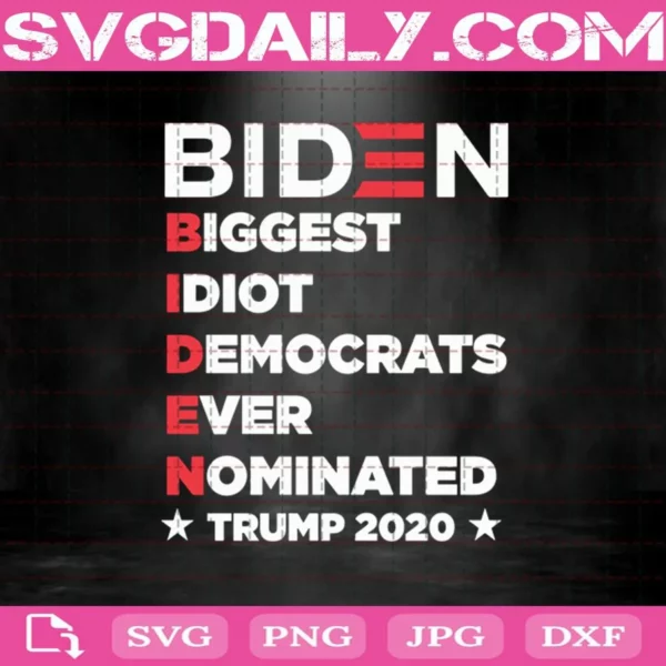 Biden Biggest Idiot Democrats Ever Nominated Trump 2020 Svg