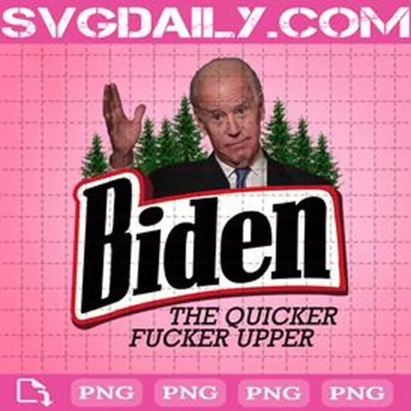 Biden The Quicker Fucker Upper Png