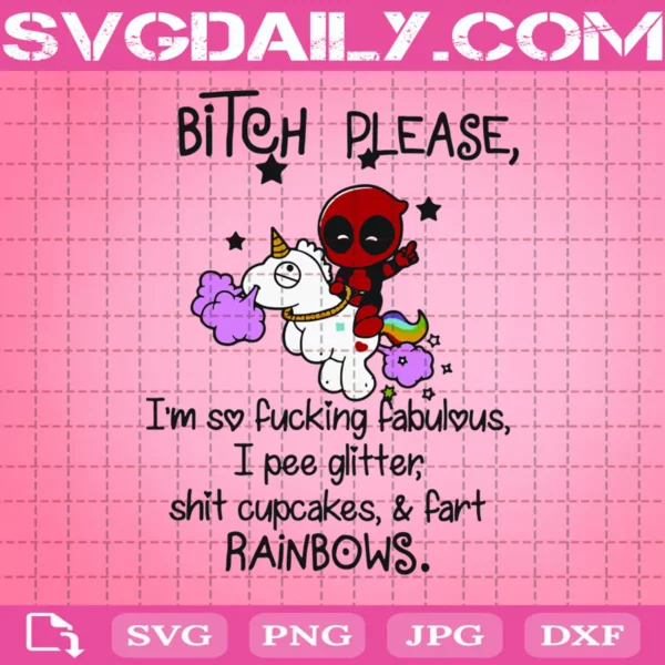 Bitch Please I'M So Fucking Fabulous I Pee Glitter Shit Cupcakes & Fart Rainbows Svg