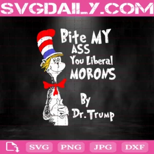Bite My Ass You Liberal Morons By Dr Trump Svg