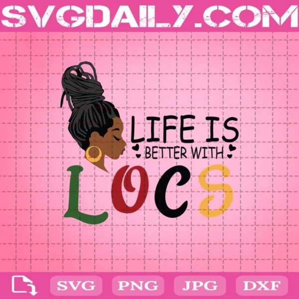 Black Girl Melanin Life Is Better With Locs Svg