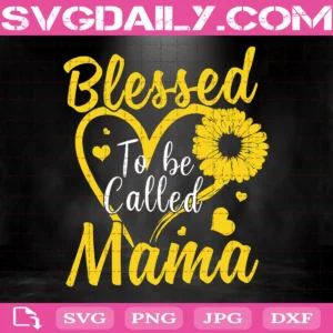 Blessed To Be Called Mama Sunflower Svg